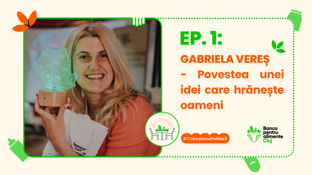 Cu surplusul pe Masa Podcast - Gabriela Veres Banca Pentru Alimente Cluj